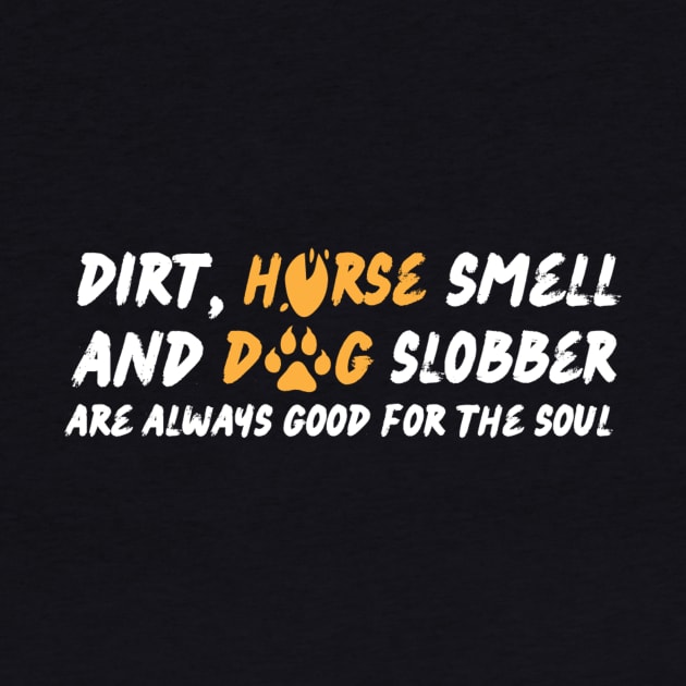 Dirt Horse Smell And Dog Slobber by Teewyld